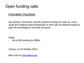 Open funding calls 
Innovation Vouchers 
Key feature: Innovation voucher scheme funding for start-up, micro, 
small and me...