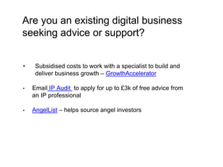 Are you an existing digital business 
seeking advice or support? 
• Subsidised costs to work with a specialist to build an...