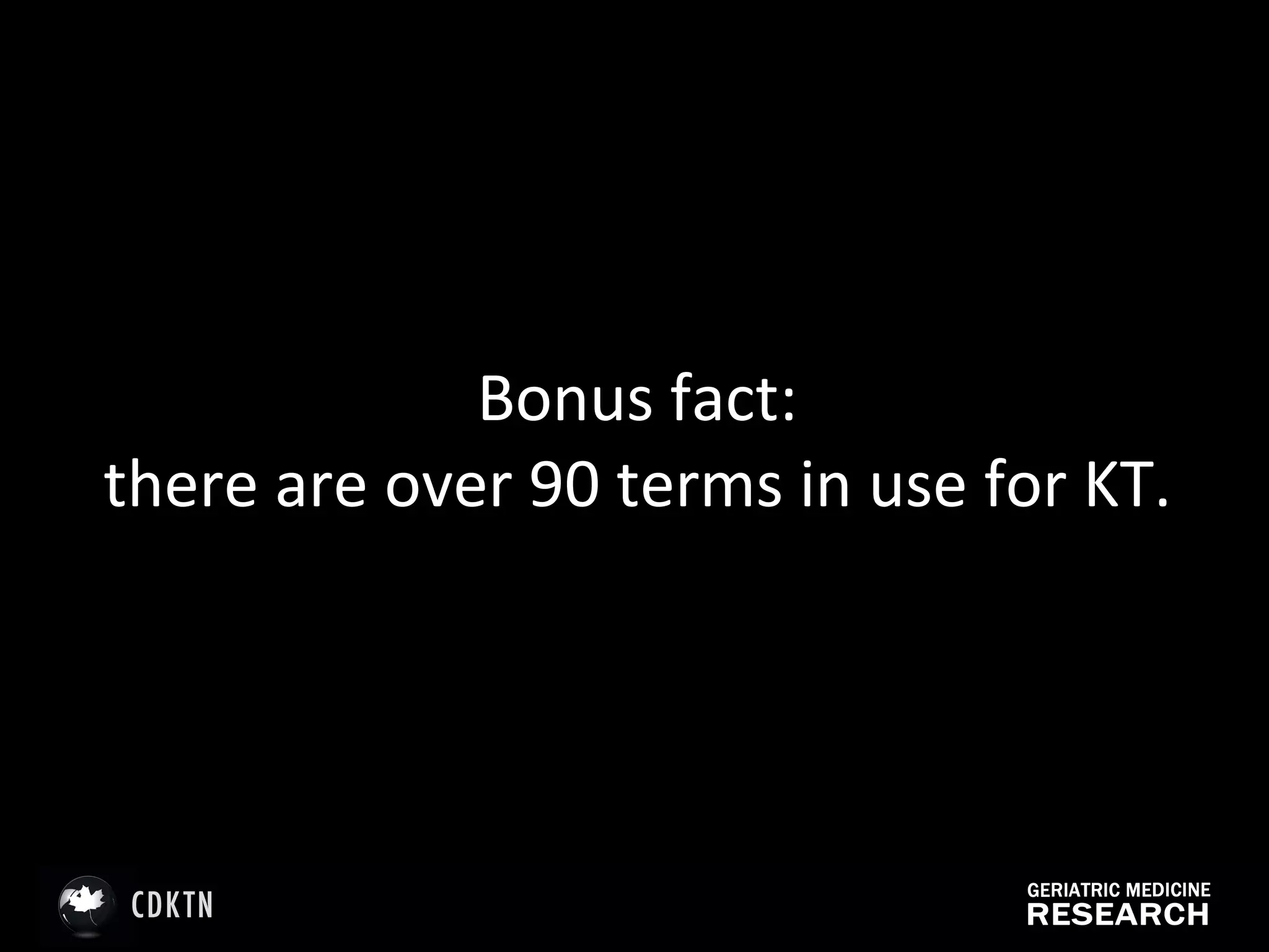 Bonus fact:  there are over 90 terms in use for KT.  
