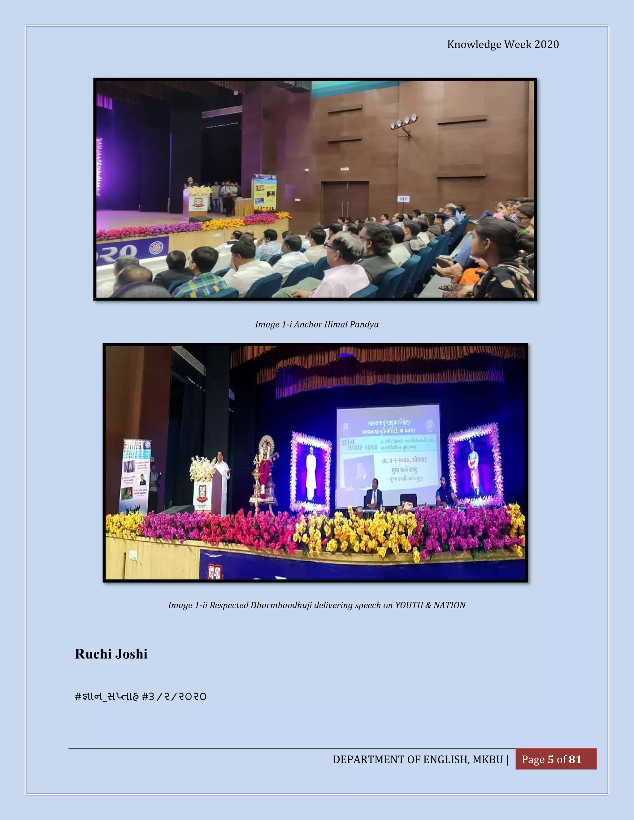 Knowledge Week 2020
DEPARTMENT OF ENGLISH, MKBU | Page 5 of 81
Image 1-i Anchor Himal Pandya
Image 1-ii Respected Dharmbandhuji delivering speech on YOUTH & NATION
Ruchi Joshi
# ાન_સ તાહ #૩/૨/૨૦૨૦
 