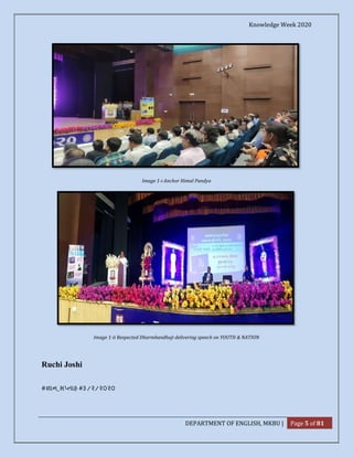 Knowledge Week 2020
DEPARTMENT OF ENGLISH, MKBU | Page 5 of 81
Image 1-i Anchor Himal Pandya
Image 1-ii Respected Dharmbandhuji delivering speech on YOUTH & NATION
Ruchi Joshi
# ાન_સ તાહ #૩/૨/૨૦૨૦
 