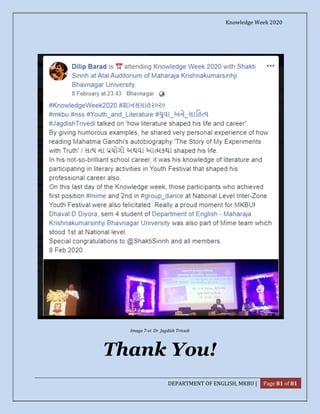 Knowledge Week 2020
DEPARTMENT OF ENGLISH, MKBU | Page 81 of 81
Image 7-vi Dr. Jagdish Trivedi
Thank You!
 