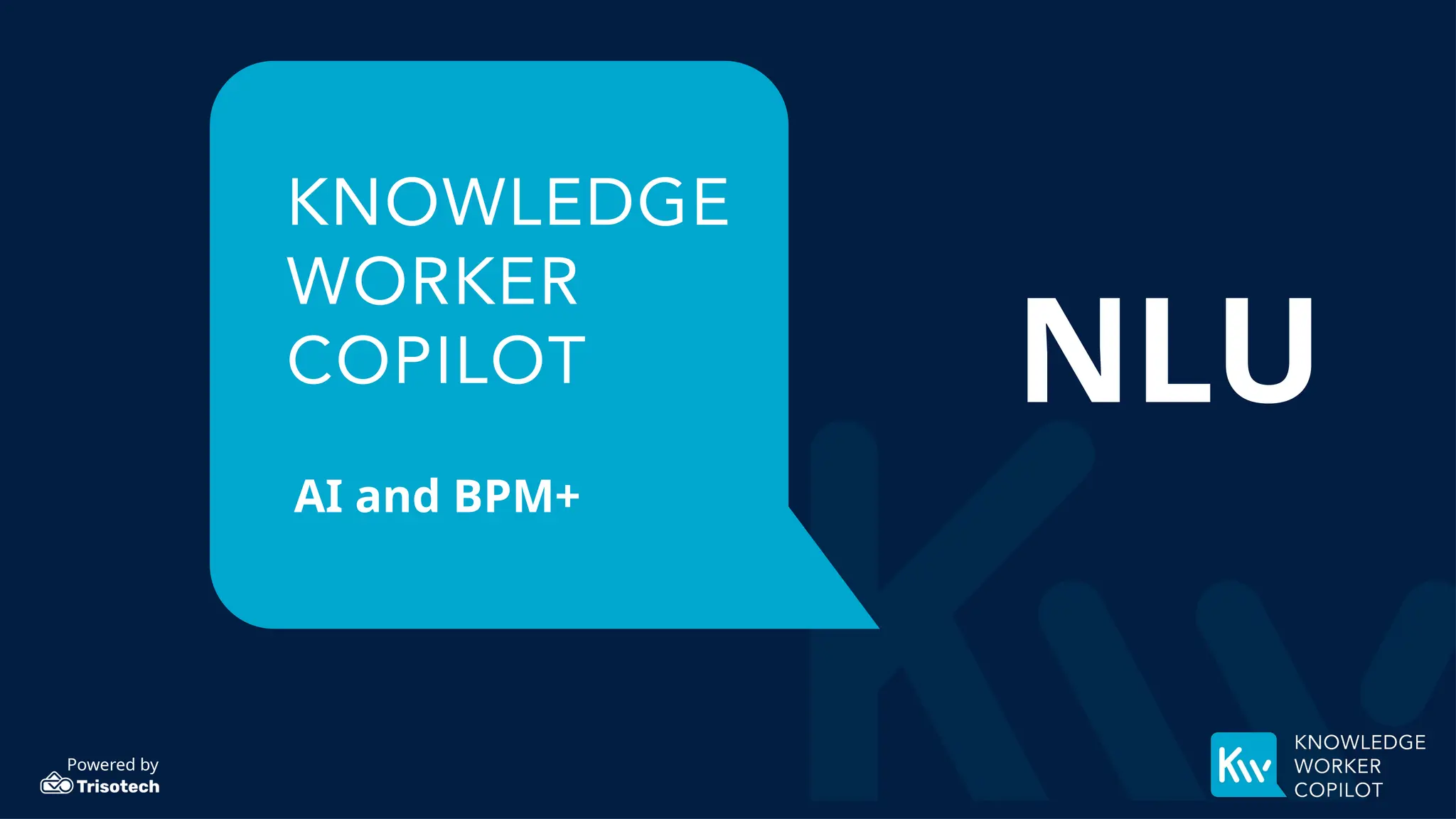 Powered by
AI and BPM+
NLU
 