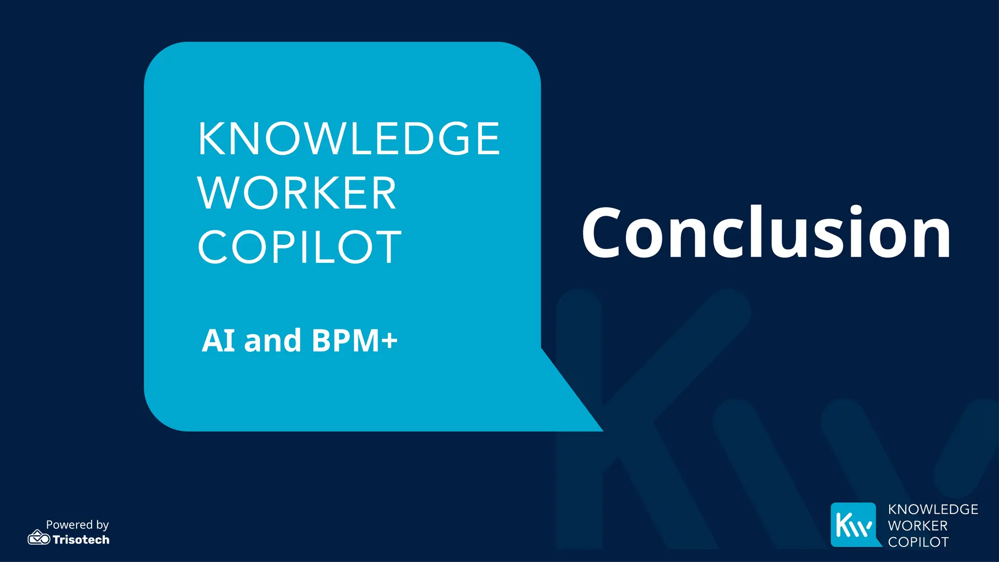 Powered by
AI and BPM+
Conclusion
 