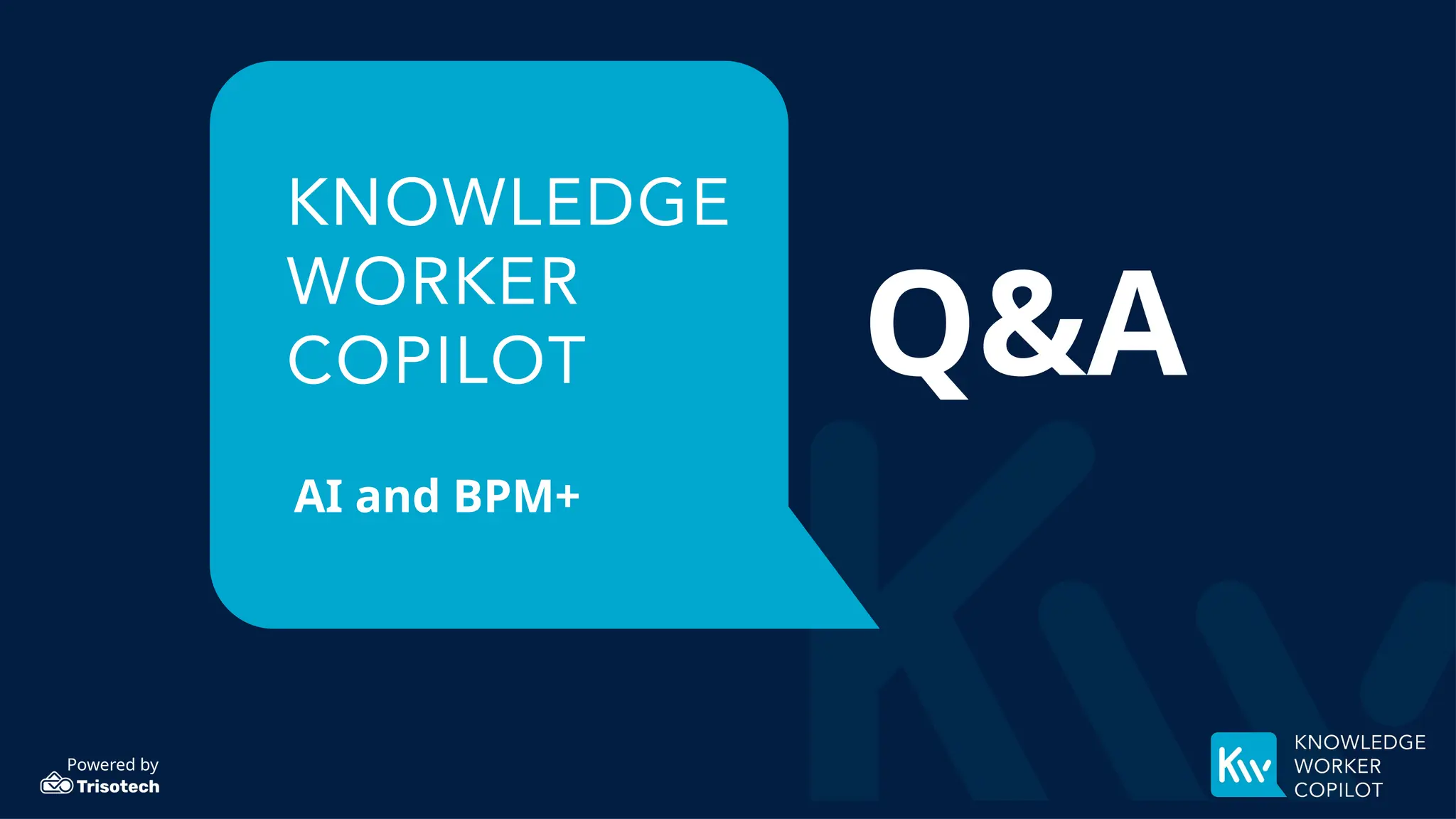 Powered by
AI and BPM+
Q&A
 
