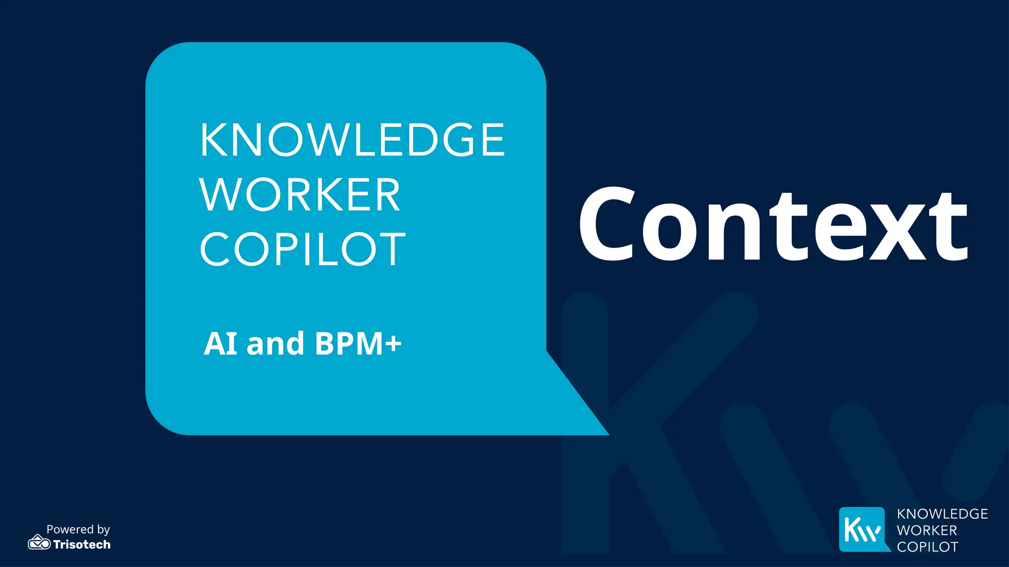 Powered by
AI and BPM+
Context
 