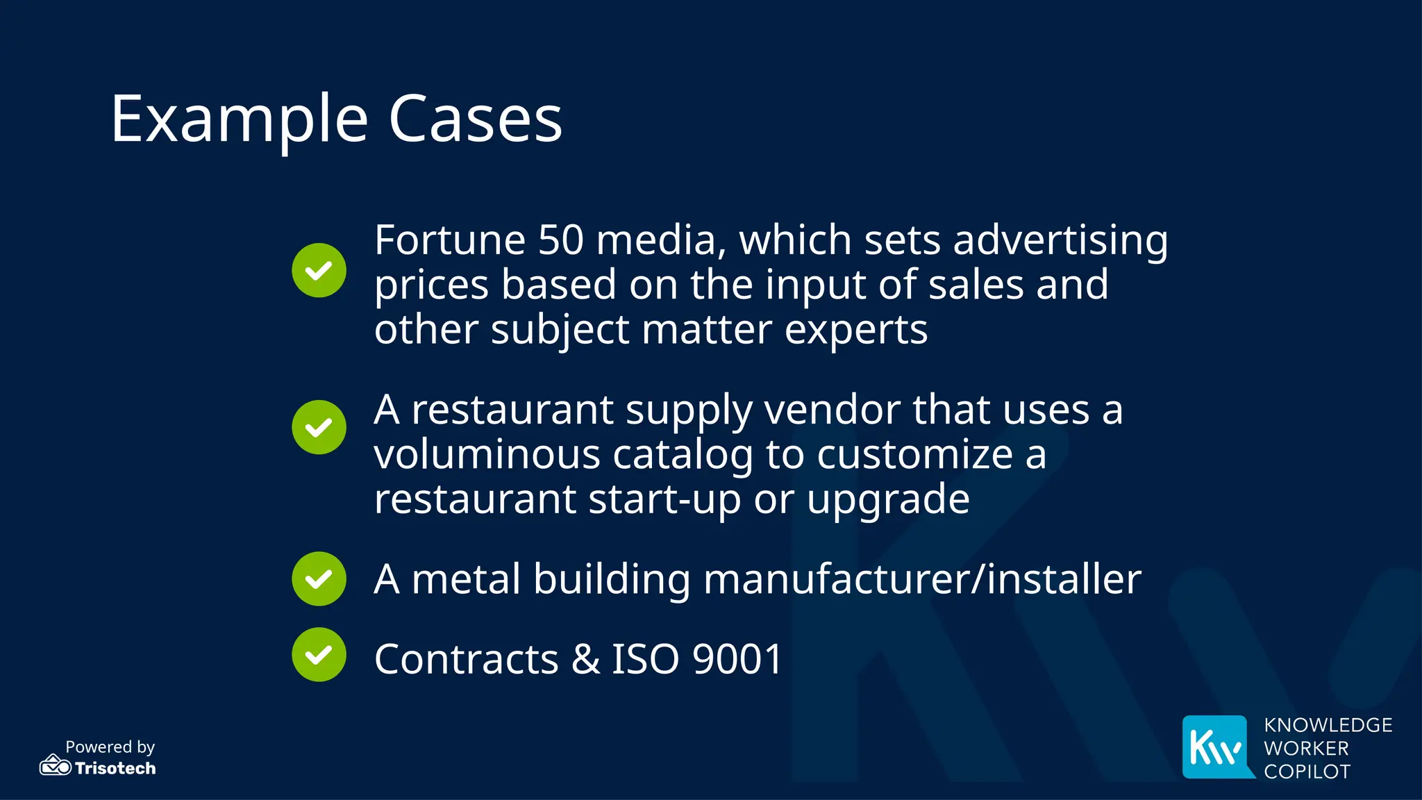 Powered by
Example Cases
• Fortune 50 media, which sets advertising
prices based on the input of sales and
other subject matter experts
• A restaurant supply vendor that uses a
voluminous catalog to customize a
restaurant start-up or upgrade
• A metal building manufacturer/installer
• Contracts & ISO 9001
 