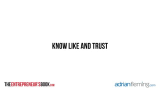 know like and trust 
 
