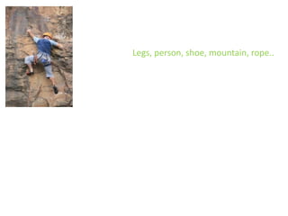 Legs, person, shoe, mountain, rope..
 