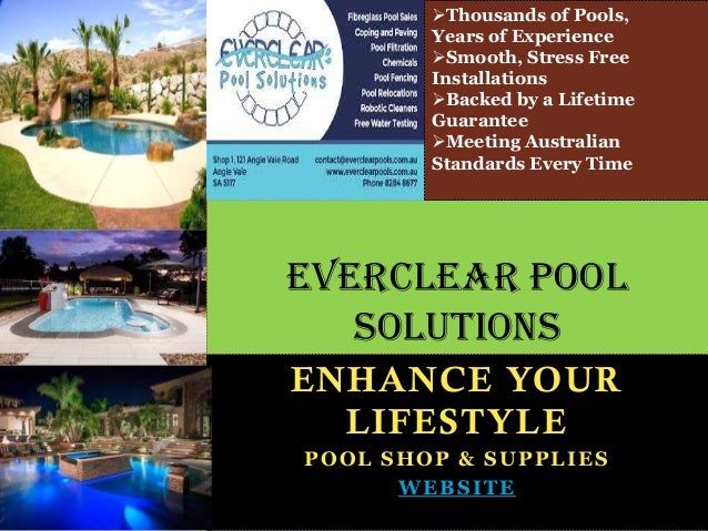 ENHANCE YOUR
LIFESTYLE
POOL SHOP & SUPPLIES
WEBSITE
Everclear Pool
Solutions
Thousands of Pools,
Years of Experience
Smooth, Stress Free
Installations
Backed by a Lifetime
Guarantee
Meeting Australian
Standards Every Time
 