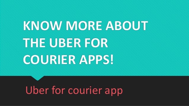 KNOW MORE ABOUT
THE UBER FOR
COURIER APPS!
Uber for courier app
 