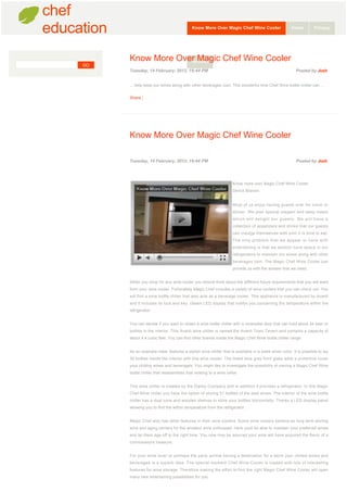 chef
        education                                           Know More Over Magic Chef Wine Cooler                     Home         Privacy

     



                        Know More Over Magic Chef Wine Cooler
                                     Archive
             GO
                        Tuesday, 14 February, 2012, 19:44 PM                                                             Posted by Josh

                     
                        ... help keep our wines along with other beverages cool. This wonderful time Chef Wine bottle chiller can ...


                        Share |




                        Know More Over Magic Chef Wine Cooler
                     


                        Tuesday, 14 February, 2012, 19:44 PM                                                             Posted by Josh


                     
                                                                                    Know more over Magic Chef Wine Cooler
                                                                                    Derick Branon


                                                                                    Most of us enjoy having guests over for lunch or
                                                                                    dinner. We plan special elegant and tasty meals
                                                                                    which will delight our guests. We will have a
                                                                                    collection of appetizers and drinks that our guests
                                                                                    can indulge themselves with until it is time to eat.
                                                                                    The only problem that we appear to have with
                                                                                    entertaining is that we seldom have space in our
                                                                                    refrigerators to maintain our wines along with other
                                                                                    beverages cool. The Magic Chef Wine Cooler can
                                                                                    provide us with the answer that we need.


                        When you shop for any wine cooler you should think about the different future requirements that you will want
                        from your wine cooler. Fortunately Magic Chef includes a variety of wine coolers that you can check out. You
                        will find a wine bottle chiller that also acts as a beverage cooler. This appliance is manufactured by Avanti
                        and it includes its lock and key. Gleam LED display that notifys you concerning the temperature within the
                        refrigerator.


                        You can decide if you want to obtain a wine bottle chiller with a reversible door that can hold about 34 beer or
                        bottles in the interior. This Avanti wine chiller is named the Avanti Town Tavern and contains a capacity of
                        about 4.4 cubic feet. You can find other brands inside the Magic Chef Wine bottle chiller range.


                        As an example Haier features a stylish wine chiller that is available in a sleek silver color. It is possible to lay
                        30 bottles inside the interior with this wine cooler. The tinted blue grey front glass adds a protective cover
                        your chilling wines and beverages. You might like to investigate the possibility of owning a Magic Chef Wine
                        bottle chiller that reassembles that relating to a wine cellar.


                        This wine chiller is created by the Danby Company and in addition it provides a refrigerator. In this Magic
                        Chef Wine chiller you have the option of storing 51 bottles of the best wines. The interior of the wine bottle
                        chiller has a dual zone and wooden shelves to store your bottles horizontally. Theres a LED display panel
                        allowing you to find the within temperature from the refrigerator.


                        Magic Chef also has other features in their wine coolers. Some wine coolers behave as long term storing
                        wine and aging centers for the amateur wine enthusiast. Here youll be able to maintain your preferred wines
                        and let them age off to the right time. You now may be assured your wine will have acquired the flavor of a
                        connoisseurs treasure.


                        For your wine lover or perhaps the party animal having a destination for a store your chilled wines and
                        beverages is a superb idea. The special moment Chef Wine Cooler is loaded with lots of interesting
                        features for wine storage. Therefore making the effort to find the right Magic Chef Wine Cooler will open
                        many new entertaining possibilities for you.
 
