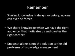 Knownet provides an environment in which
       people are likely to share.
 