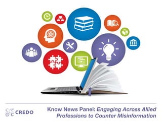 Know News Panel: Engaging Across Allied
Professions to Counter Misinformation
 