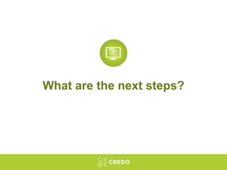 What are the next steps?
 