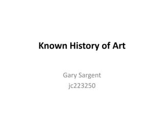 Known History of Art Gary Sargent jc223250 