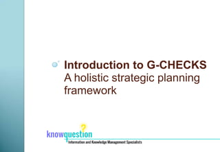 Introduction to G-CHECKS
A holistic strategic planning
framework
 