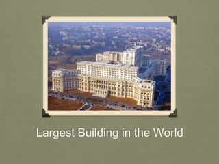 Largest Building in the World 
 