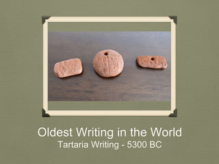 Oldest Writing in the World 
Tartaria Writing - 5300 BC 
 