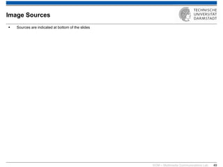 KOM – Multimedia Communications Lab 
49 
Sources are indicated at bottom of the slides 
Image Sources 