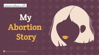 My
Abortion
Story
www.abortionpillsrx.com
 