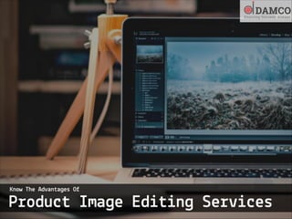Know the advantages of product image editing services