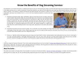 Know the Benefits of Dog Grooming Services
As a dog owner, you need to know basic, everyday grooming for your pets. But treating your dog to a professional grooming session at least twice every season
is also good practice and is a worthy investment. Professional groomers can spot and solve grooming and grooming-related health problems that most pet
owners overlook. The benefits of regular professional dog grooming goes way beyond a cleaner and a neat-looking coat—it helps keep your dog clean,
comfortable, and safe from diseases. Here is a list of the most important benefits of professional dog
grooming:
1. Professional grooming keeps dogs comfortable. Dog fur holds dead skin for insulation during the
colder months. Come warmer days, the accumulated dead skin can become very irritating and may
even cause skin problems. A professional groomer can loosen your dog’s coat and clearing up all the
clumps to make him feel more comfortable and keep him cool. Dog claws can also be quite
uncomfortable and even painful when left to grow longer than their normal length. It’s a good idea
to bring dogs to a grooming professional to have their nails properly clipped on a regular basis,
especially since domesticated pets don't have rough rocks and ground to trim their own growing
nails.
2. Professional grooming ensures proper cleaning. This is especially true when dealing with long-haired and large dogs. Shaggier breeds are especially
challenging to clean and bathe at home. Regular grooming may not be enough to keep dead skin and dander away from the coat. At home grooming
may also cause health problems and even allergies to owners.
3. Check-up – Regular professional dog grooming also keeps your dog's health in check. Experienced pet care professionals are very keen in checking for
any signs of health problems. Thoroughly checking the dog's coat, ears, skin, teeth, and eyes can help prevent health issues that you may overlook
yourself. Professional dog groomers will even recommend you to good veterinarians should they find a developing health issue.
4.
Unlike cats, dogs can’t groom themselves. This is why professional grooming services are necessary. Finding a good dog grooming service to take your pet on a
regular basis is important. You want your pet to develop some kind of familiarity with the groomers so that he won’t be anxious every time you take him. Good
grooming helps keep pests, discomfort, and health problems at bay.
About The Author:
This article was written by Thomas West, Vice President of Country Inn Kennel and Cattery. Country Inn Kennel and Cattery is a family owned and operated
boarding kennel in Chapel Hill, NC. They provide boarding and grooming services for dogs and cats, throughout in Chapel Hill and neighboring towns.
 