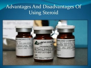 Advantages And Disadvantages Of
Using Steroid
 