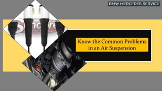 Know the Common Problems
in an Air Suspension
 