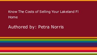 Know The Costs of Selling Your Lakeland Fl
Home

Authored by: Petra Norris

 