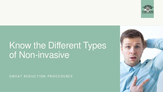 Know the Different Types
of Non-invasive
SWEAT REDUCTION PROCEDURES
 