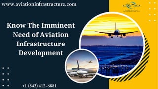 Know The Imminent
Need of Aviation
Infrastructure
Development
www.aviationinfrastructure.com
+1 (843) 412-6881
 