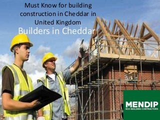 Builders in Cheddar
Must Know for building
construction in Cheddar in
United Kingdom
 