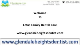 Welcome
To
Lotus Family Dental Care
www.glendaleheightsdentist.com

 