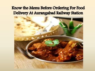 Know the Menu Before Ordering For Food 
Delivery At Aurangabad Railway Station 
 