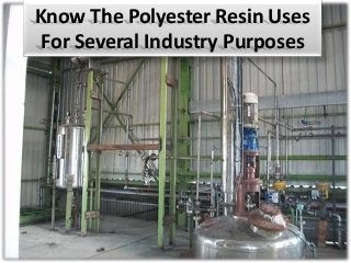 Know The Polyester Resin Uses
For Several Industry Purposes
 