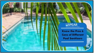 Know the Pros &
Cons of Different
Pool Sanitizers
 