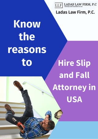Ladas Law Firm, P.C.
Know
the
reasons
to Hire Slip
and Fall
Attorney in
USA
 