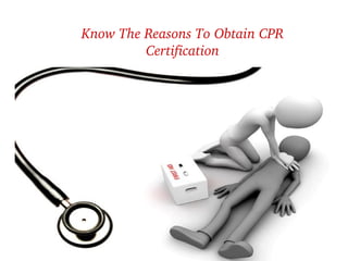 Know The Reasons To Obtain CPR 
Certification
 