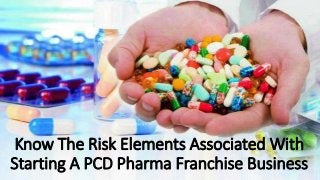 Know The Risk Elements Associated With
Starting A PCD Pharma Franchise Business
 