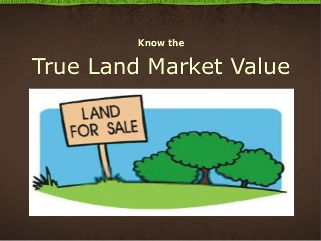 True Market Value >> Know The True Land Market Value True Market Value >> Know The True Land Market Value