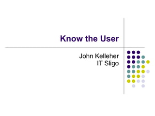 Know the User John Kelleher IT Sligo 