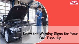 Know the Warning Signs for Your
Car Tune-Up
 