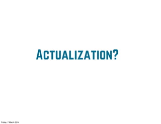 “The idea that our mental life is affected by hidden causes is a mainstay
of psychology.

Actualization?

Nearly every therapeutic prescription involves an invitation to notice,
to pay attention.”

Friday, 7 March 2014

 