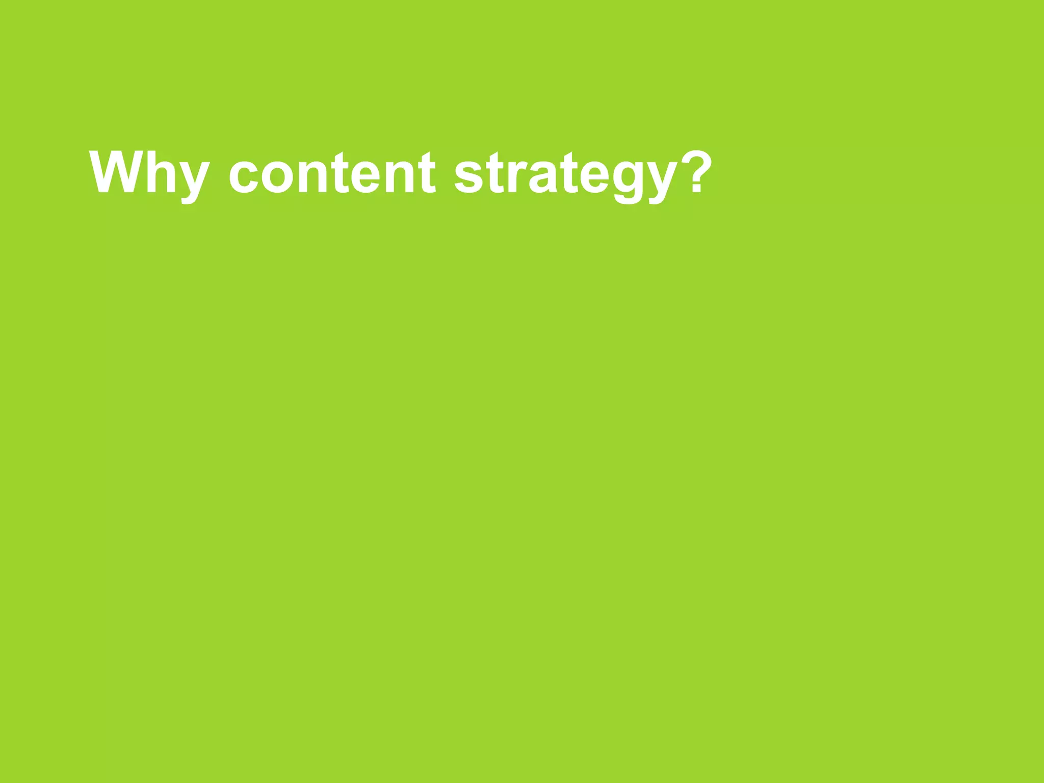 Why content strategy?
 