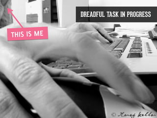 DREADFUL TASK IN PROGRESS
 