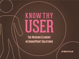 Know Thy User
      The Missing Ingredient in SharePoint Solutions




Presented by Marcy Kellar
 