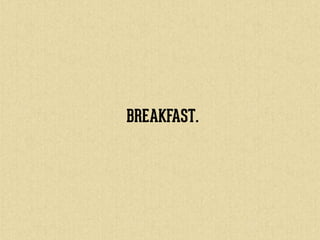 USER CENTERED DESIGN (UCD)



  How do you currently approach breakfast?

         What do you expect to eat?




Do you h...
