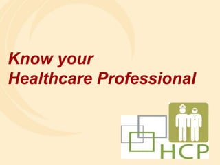 Know your
Healthcare Professional
 
