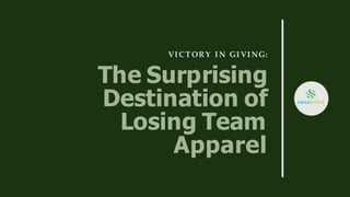 Apparel
VICTORY IN GIVING:
The Surprising
Destination of
Losing Team
 